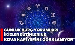 "Günlük Burç Yorumları: İkizler Rutinlerine, Kova Kariyerine Odaklanıyor"