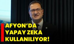 Afyon’da yapay zeka kullanılıyor!