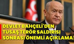 Devlet Bahçeli'den TUSAŞ terör saldırısı sonrası önemli açıklama!