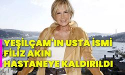 Yeşilçam'ın Usta İsmi Filiz Akın hastaneye kaldırıldı