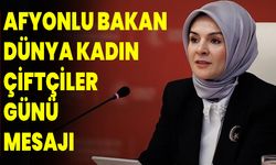 Afyonlu Bakan Dünya Kadın Çiftçiler Günü Mesajı