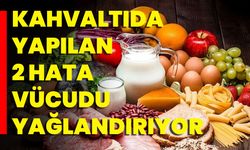 Kahvaltıda Yapılan 2 Hata Vücudu Yağlandırıyor!