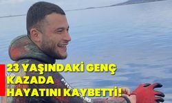 23 yaşındaki genç kazada hayatını kaybetti!