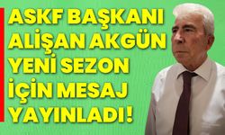 ASKF Başkanı Alişan Akgün yeni sezon için mesaj yayınladı!