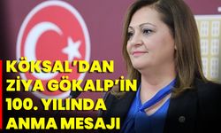 Köksal’dan Ziya Gökalp’in 100. Yılında Anma Mesajı