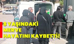 8 yaşındaki merve hayatını kaybetti!