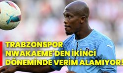 Trabzonspor, Nwakaeme'den ikinci döneminde verim alamıyor!