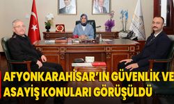 Afyonkarahisar’ın Güvenlik ve Asayiş Konuları Görüşüldü