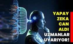 Yapay Zeka Can Aldı Uzmanlar Uyarıyor!