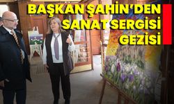 Başkan Şahin'den Sanat Sergisi Ziyareti