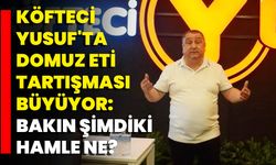 Köfteci Yusuf'ta Domuz Eti Tartışması Büyüyor: Bakın şimdiki hamle ne?