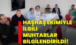 Haşhaş ekimiyle ilgili muhtarlar bilgilendirildi!