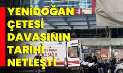 Yenidoğan Çetesi Davasının Tarihi Netleşti