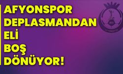 Afyonspor deplasmandan eli boş dönüyor!