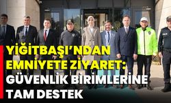 Yiğitbaşı’ndan Emniyete Ziyaret: Güvenlik Birimlerine Tam Destek