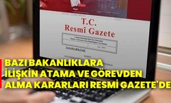 Bazı bakanlıklara ilişkin atama ve görevden alma kararları Resmi Gazete'de!