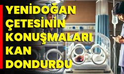 Yeni Doğan Çetesinin Konuşmaları Kan Dondurdu