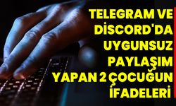 Telegram Ve Discord'da  Uygunsuz Paylaşım Yapan 2 Çocuğun İfadeleri