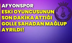 Afyonspor, eski oyuncusunun son dakika attığı golle sahadan mağlup ayrıldı!