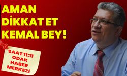 Aman dikkat et Kemal bey!