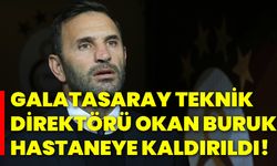 Galatasaray Teknik Direktörü Okan Buruk Hastaneye Kaldırıldı!