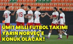 Ümit Milli Futbol Takımı, yarın Norveç'e konuk olacak!