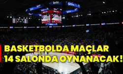 Basketbolda maçlar 14 salonda oynanacak!