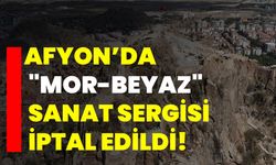 Afyonkarahisar’da "Mor-Beyaz" Sanat Sergisi İptal Edildi!