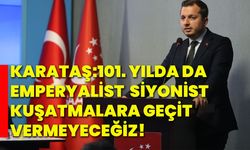 Karataş:101. Yılda da Emperyalist ve Siyonist kuşatmalara geçit vermeyeceğiz!