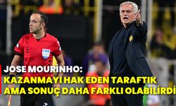 Jose Mourinho: Kazanmayı hak eden taraftık ama sonuç daha farklı olabilirdi!