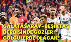 Galatasaray-Beşiktaş derbisinde gözler golcülerde olacak!