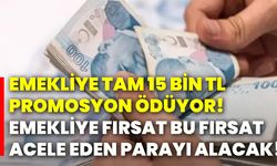 Emekliye tam 15 bin TL promosyon ödüyor! Emekliye fırsat bu fırsat acele eden parayı alacak!