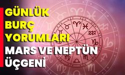 Günlük Burç Yorumları: Mars ve Neptün Üçgeni