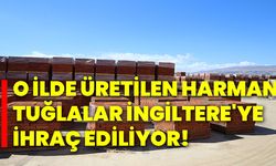 O ilde üretilen harman tuğlalar İngiltere'ye ihraç ediliyor!