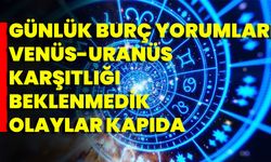 Günlük Burç Yorumları Venüs-Uranüs Karşıtlığı Beklenmedik Olaylar Kapıda