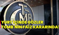 Yurt içinde gözler TCMB'nin faiz kararında!