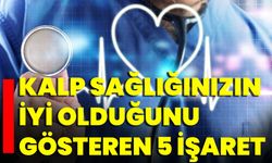 Kalp Sağlığınızın İyi Olduğunu Gösteren 5 İşaret