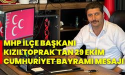 Mhp İlçe Başkanı Kızıltoprak'tan 29 Ekim Cumhuriyet Bayramı mesajı!