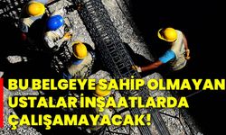 Bu belgeye sahip olmayan ustalar inşaatlarda çalışamayacak!