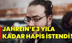 Jahrein’e 3 yıla kadar hapis istendi!