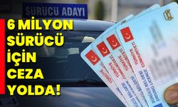 6 Milyon Sürücü İçin Ceza Yolda!