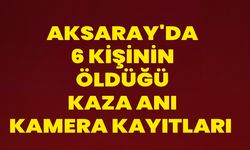 Aksaray'da 6 Kişinin Öldüğü Kaza Anı Kamera Kayıtları