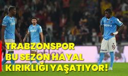 Trabzonspor, bu sezon hayal kırıklığı yaşatıyor!