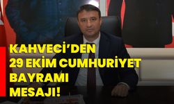 Kahveci’den 29 Ekim Cumhuriyet Bayramı mesajı!