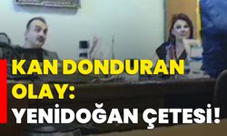 Kan donduran olay: Yenidoğan çetesi!