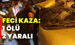 Feci kaza: 1 ölü, 2 yaralı