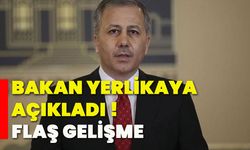 Bakan Yerlikaya açıkladı !Flaş  gelişme