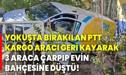 Yokuşta bırakılan PTT kargo aracı geri kayarak 3 araca çarpıp evin bahçesine düştü!