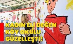 Kadın eli değen köy okulu güzelleşti!