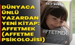 Dünyaca Ünlü Yazardan Yeni Kitap: Affetmek (Affetme Psikolojisi)